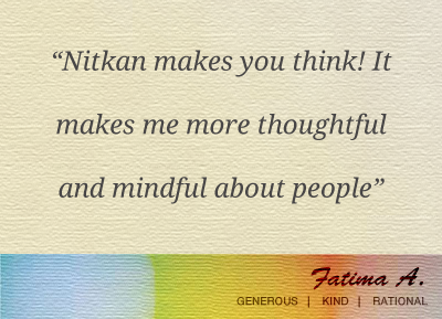 Nitkan makes you think! It makes me more thoughtful and mindful about people
